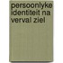 Persoonlyke identiteit na verval ziel