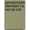 Persoonlyke identiteit na verval ziel by Marres