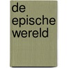De epische wereld door Eric van den Berg