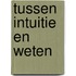 Tussen intuitie en weten