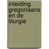 Inleiding gregoriaans en de liturgie door Boogaarts