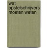 Wat opstelschrijvers moeten weten by R. Geel