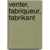 Venter, fabriqueur, fabrikant by  Wijsenbeek
