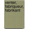 Venter, fabriqueur, fabrikant by  Wijsenbeek