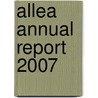 Allea Annual Report 2007 by Allea