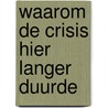 Waarom de crisis hier langer duurde by J.W. Drukker