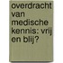 Overdracht van medische kennis: vrij en blij?
