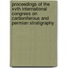 Proceedings of the Xvth International Congress on Carboniferous And Permian Stratigraphy door Theo E. Wong