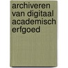 Archiveren van Digitaal Academisch Erfgoed by H. Tjalsma