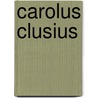 Carolus Clusius door Florike Egmond