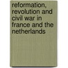 Reformation, revolution and civil war in France and the Netherlands by H.F.K. Van Nierop