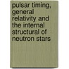 Pulsar timing, general relativity and the internal structural of neutron stars by Unknown