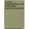Recente ontwikkelingen in de verhouding publiek-/privaatrecht by P. De Haan