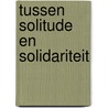 Tussen solitude en solidariteit door J. Gierveld