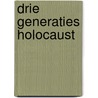 Drie generaties Holocaust door M.H. Van Ijzendoorn