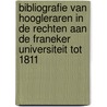 Bibliografie van hoogleraren in de rechten aan de Franeker Universiteit tot 1811 door R. Feenstra
