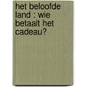 Het beloofde land : wie betaalt het cadeau? door A. van de Beek