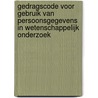 Gedragscode voor gebruik van persoonsgegevens in wetenschappelijk onderzoek door Onbekend