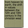 From Heaven to Earth, the Shift in Values between the 12th and 13th Century in the Christian West door Onbekend