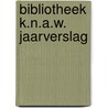 Bibliotheek K.N.A.W. jaarverslag by Unknown