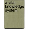 A vital knowledge system by Unknown