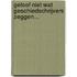 Geloof niet wat geschiedschrijvers zeggen...