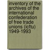 Inventory of the archives of the International Confederation of Free Trade Unions (ICFTU) 1949-1993 door E. Tuskan