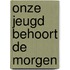 Onze jeugd behoort de morgen