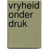 Vryheid onder druk by Sarah Wolf