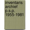 Inventaris archief p.s.p. 1955-1981 by Hofman
