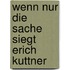 Wenn nur die sache siegt erich kuttner