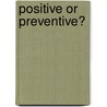 Positive or Preventive? door Onbekend