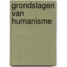 Grondslagen van humanisme door J.P. van Praag