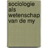 Sociologie als wetenschap van de my