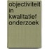 Objectiviteit in kwalitatief onderzoek