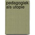 Pedagogiek als utopie