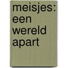 Meisjes: een wereld apart door M. de Waal