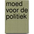 Moed voor de politiek