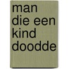 Man die een kind doodde door Ree