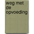 Weg met de opvoeding
