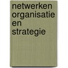 Netwerken organisatie en strategie door Onbekend