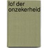 Lof der onzekerheid