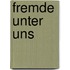 Fremde unter uns