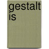 Gestalt is by Perls