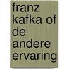 Franz kafka of de andere ervaring by Verbeeck