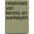Relativiteit van kennis en werkelykh
