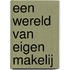 Een wereld van eigen makelij