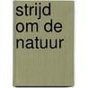 Strijd om de natuur door J. Keulartz