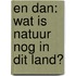 En dan: wat is natuur nog in dit land?
