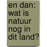 En dan: wat is natuur nog in dit land? by H.J. van der Windt